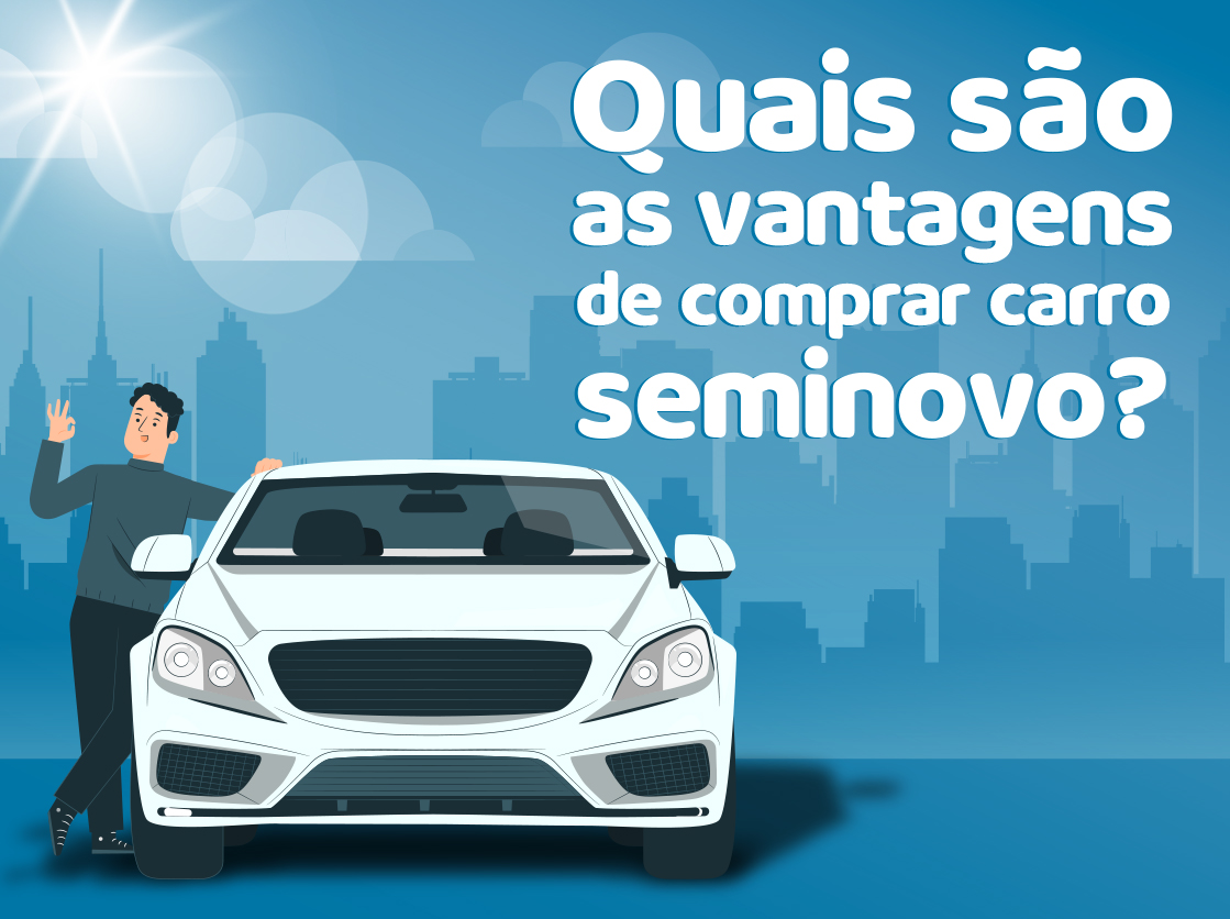 Principais vantagens de comprar um carro seminovo
