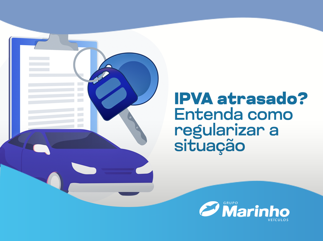 IPVA atrasado? Entenda como regularizar a situação